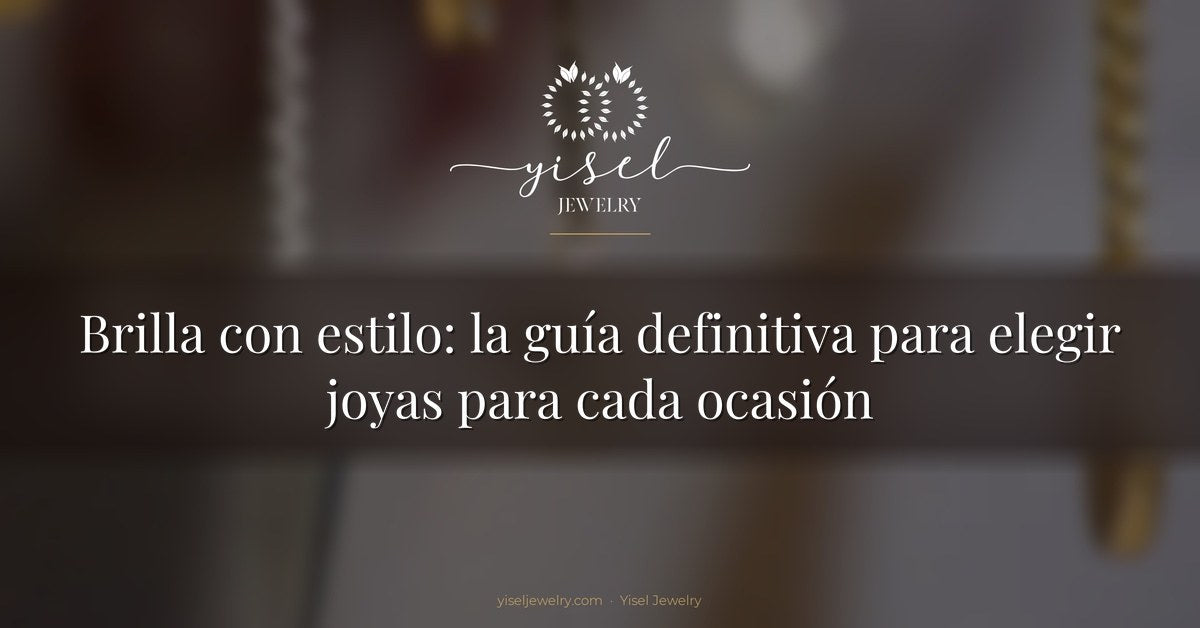 Brilla con estilo: la guía definitiva para elegir joyas para cada ocasión