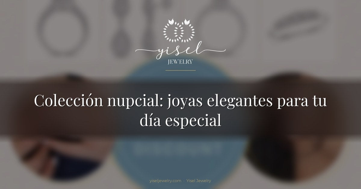 Colección nupcial: joyas elegantes para tu día especial