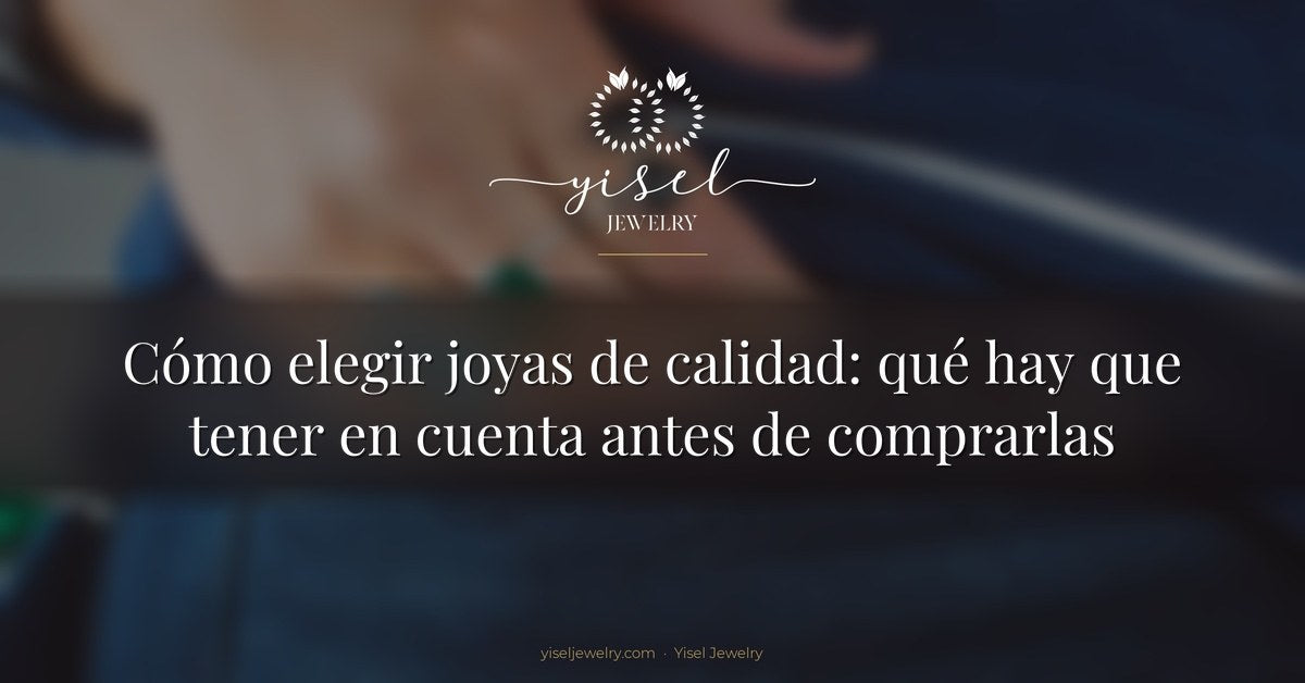 Cómo elegir joyas de calidad: qué hay que tener en cuenta antes de comprarlas