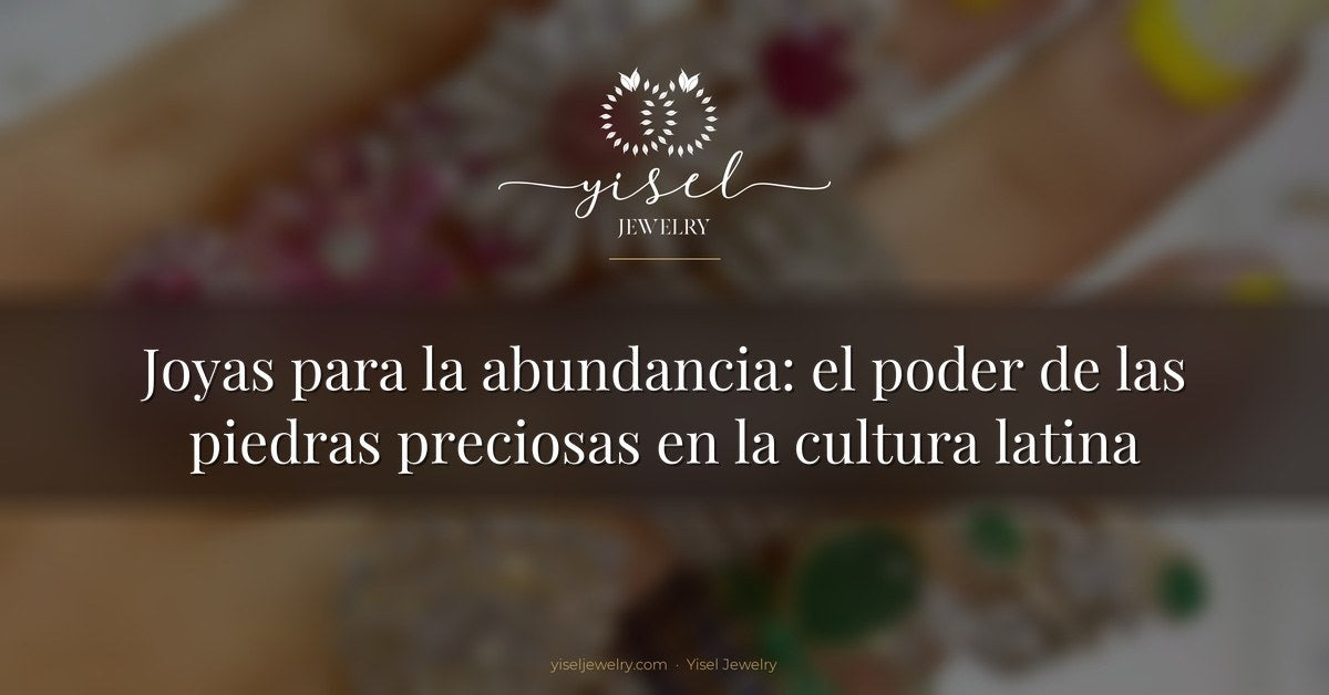 Joyas para la abundancia: el poder de las piedras preciosas en la cultura latina