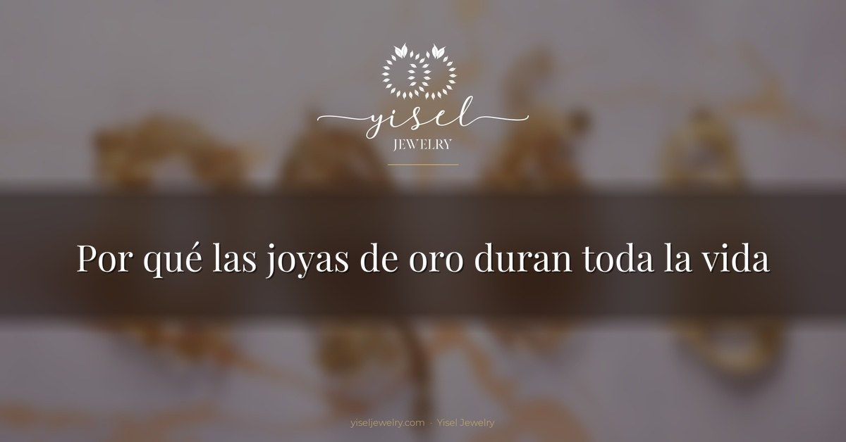 Por qué las joyas de oro duran toda la vida
