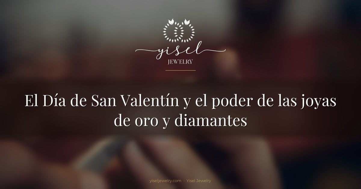 El Día de San Valentín y el poder de las joyas de oro y diamantes