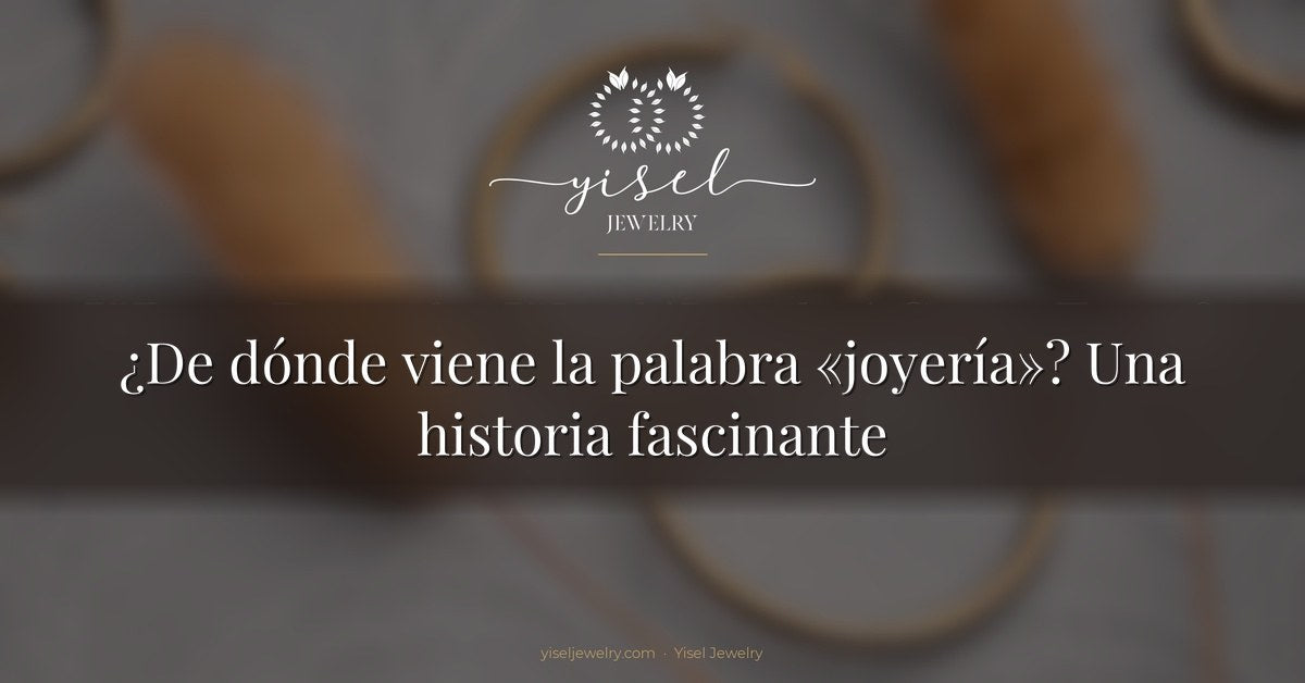 ¿De dónde viene la palabra «joyería»? Una historia fascinante