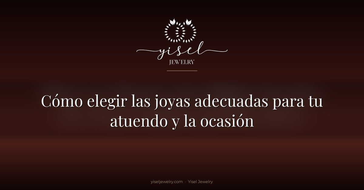 Cómo elegir las joyas adecuadas para tu atuendo y la ocasión