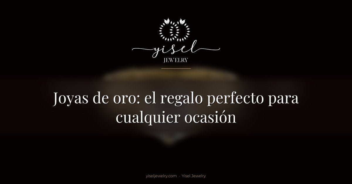 Joyas de oro: el regalo perfecto para cualquier ocasión