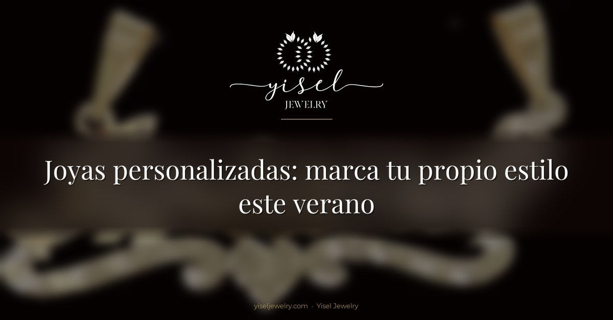 Joyas personalizadas: marca tu propio estilo este verano