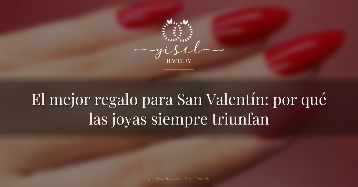 El mejor regalo para San Valentín: por qué las joyas siempre triunfan