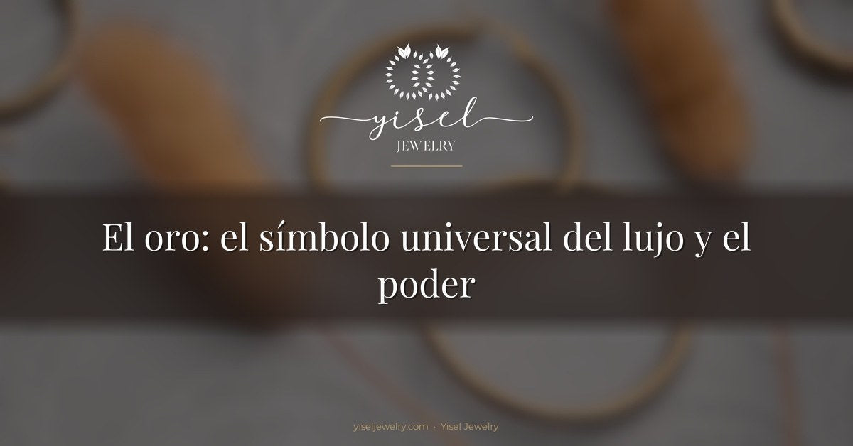 El oro: el símbolo universal del lujo y el poder