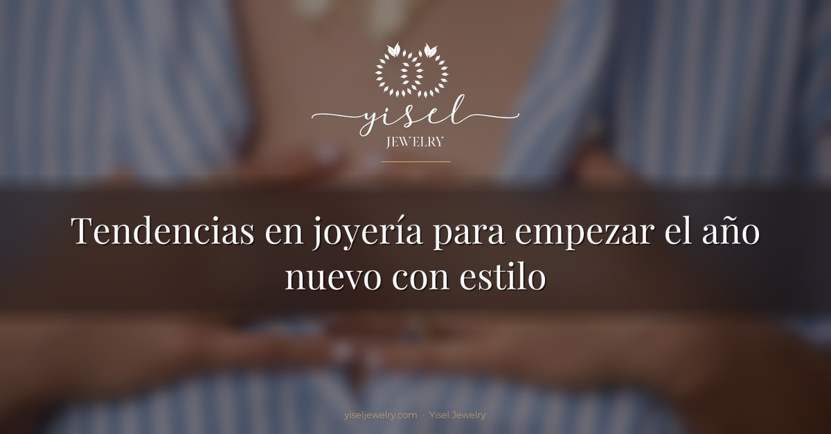 Tendencias en joyería para empezar el año nuevo con estilo