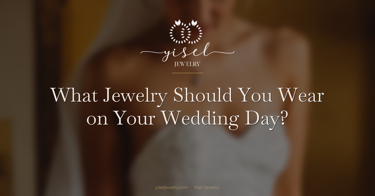 ¿Qué joyas debes llevar el día de tu boda? Una guía completa