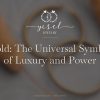 El oro: el símbolo universal del lujo y el poder