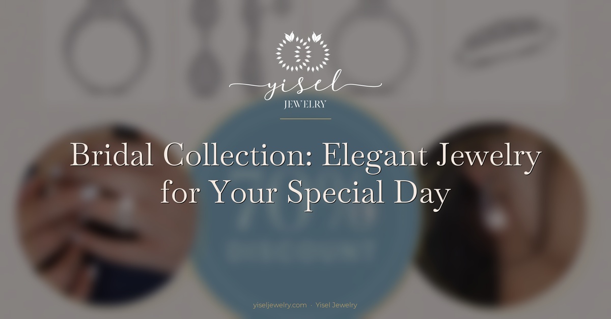 Colección nupcial: joyas elegantes para tu día especial